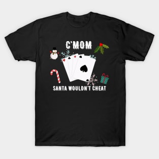 CMOM SANTA WOULDN'T CHEAT T-Shirt